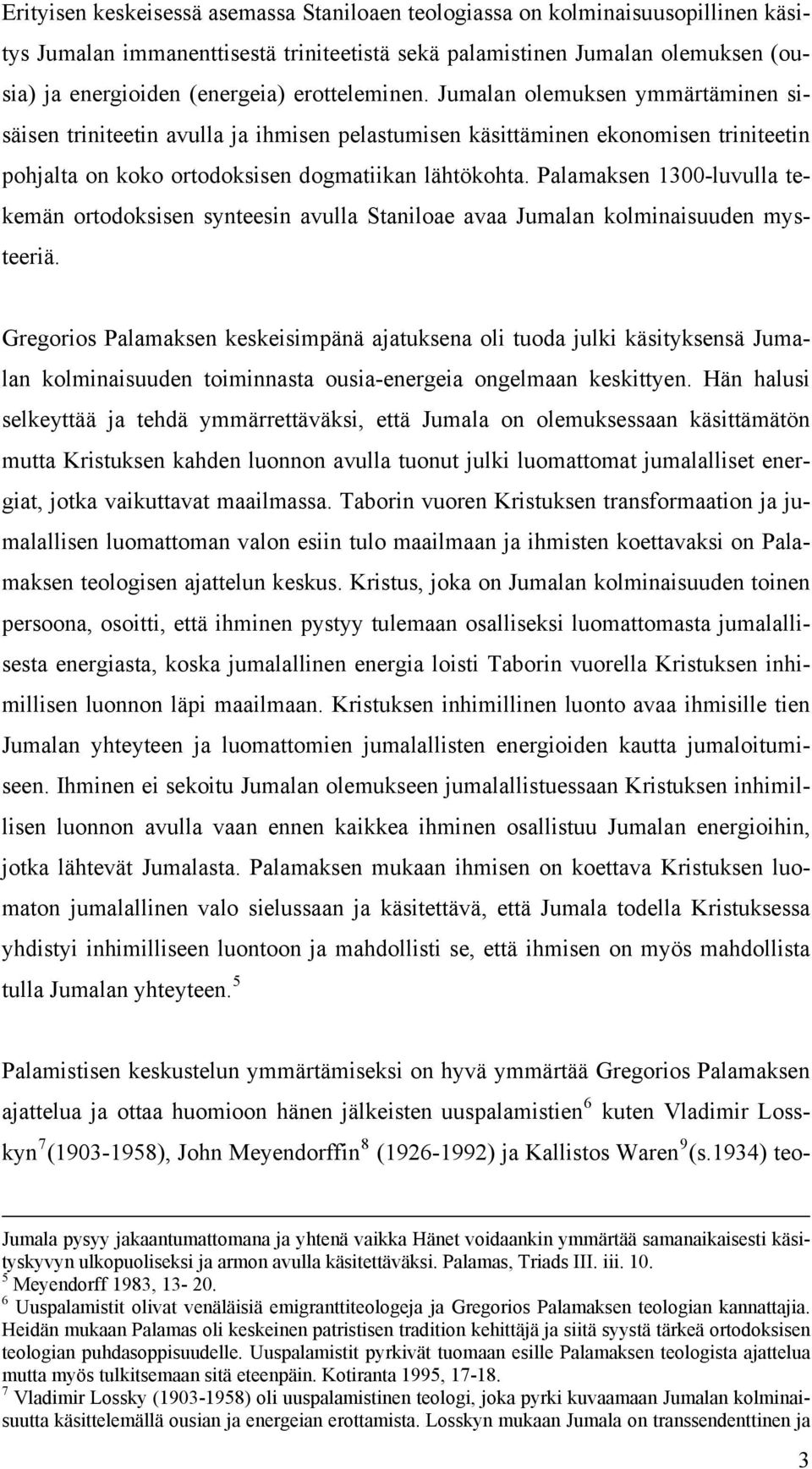 Palamaksen 1300-luvulla tekemän ortodoksisen synteesin avulla Staniloae avaa Jumalan kolminaisuuden mysteeriä.