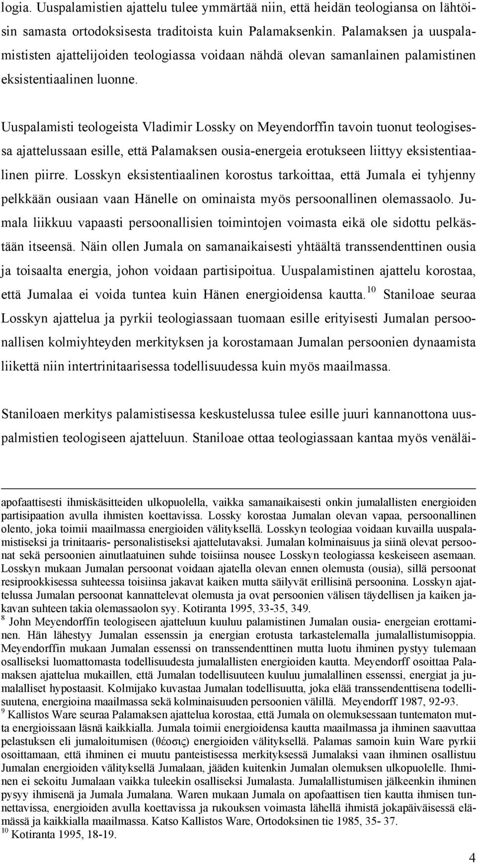 Uuspalamisti teologeista Vladimir Lossky on Meyendorffin tavoin tuonut teologisessa ajattelussaan esille, että Palamaksen ousia-energeia erotukseen liittyy eksistentiaalinen piirre.