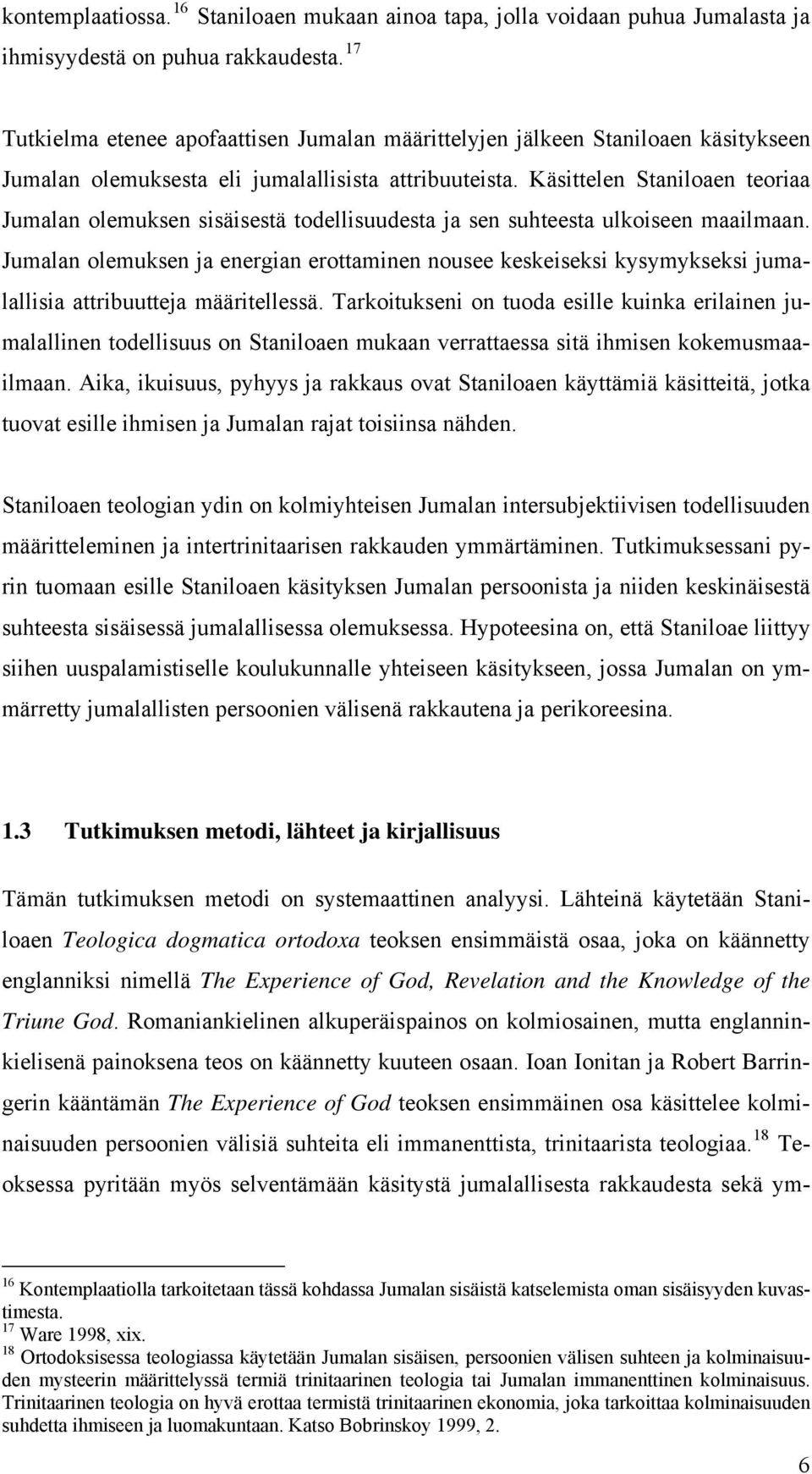 Käsittelen Staniloaen teoriaa Jumalan olemuksen sisäisestä todellisuudesta ja sen suhteesta ulkoiseen maailmaan.