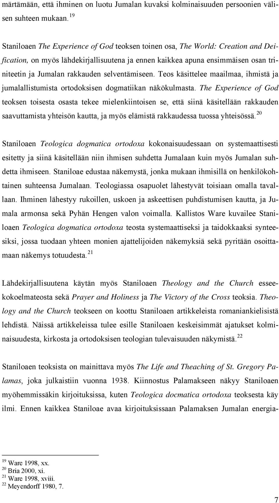 selventämiseen. Teos käsittelee maailmaa, ihmistä ja jumalallistumista ortodoksisen dogmatiikan näkökulmasta.