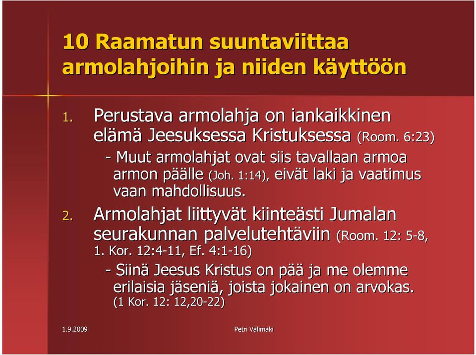 6:23) - Muut armolahjat ovat siis tavallaan armoa armon pääp äälle (Joh. 1:14), eivät t laki ja vaatimus vaan mahdollisuus. 2.