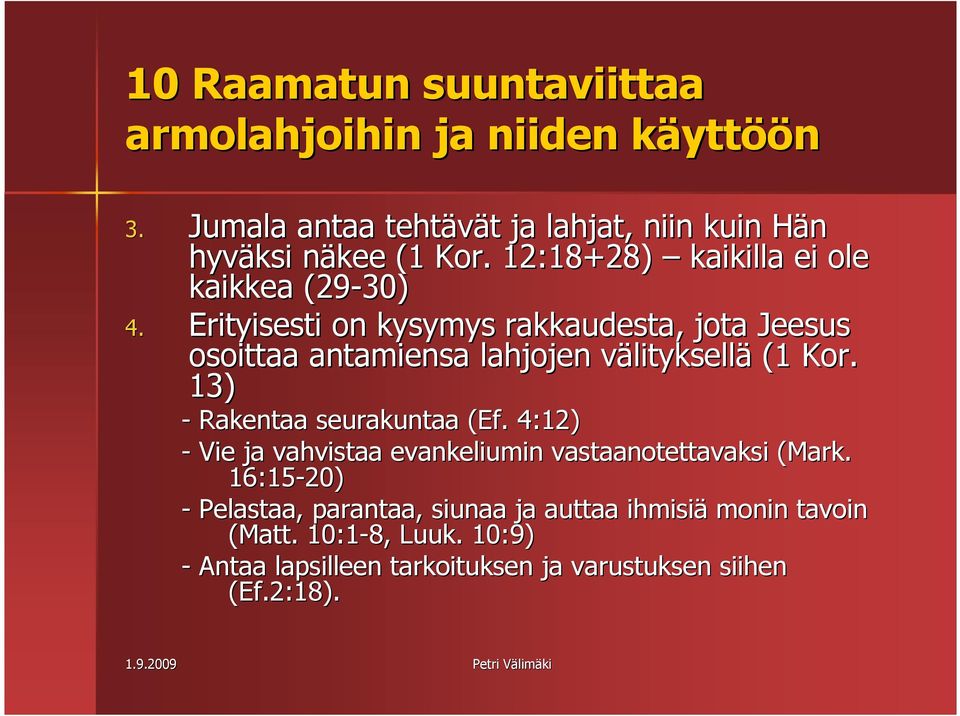 Erityisesti on kysymys rakkaudesta, jota Jeesus osoittaa antamiensa lahjojen välityksellv lityksellä (1 Kor.