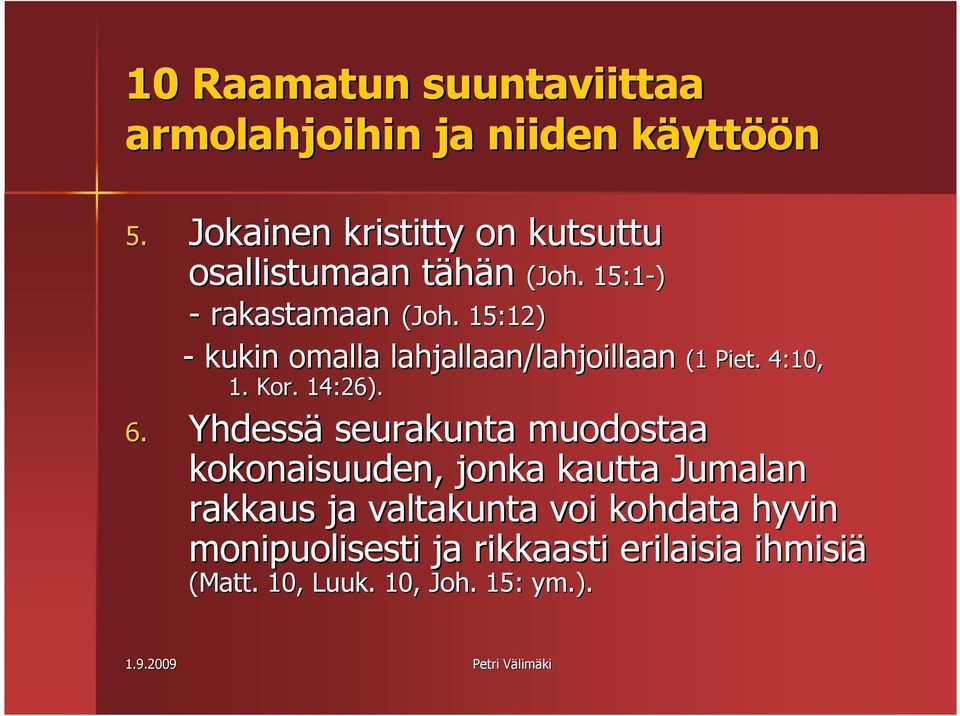 15:12) - kukin omalla lahjallaan/lahjoillaan (1 Piet. 4:10, 1. Kor. 14:26). 6.
