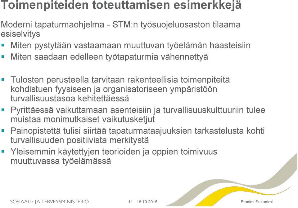 ympäristöön turvallisuustasoa kehitettäessä Pyrittäessä vaikuttamaan asenteisiin ja turvallisuuskulttuuriin tulee muistaa monimutkaiset vaikutusketjut Painopistettä