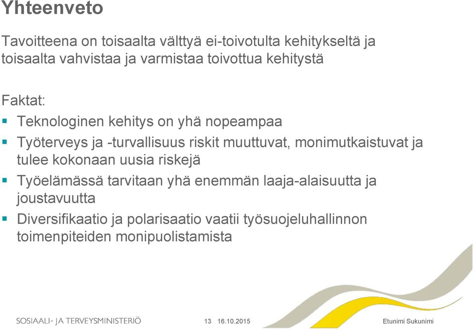 muuttuvat, monimutkaistuvat ja tulee kokonaan uusia riskejä Työelämässä tarvitaan yhä enemmän