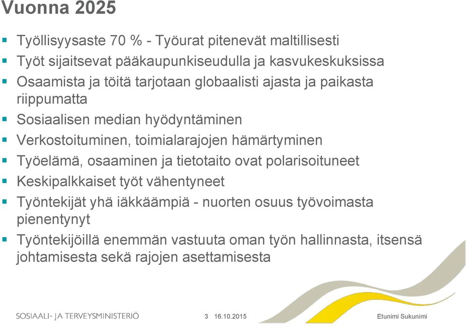 hämärtyminen Työelämä, osaaminen ja tietotaito ovat polarisoituneet Keskipalkkaiset työt vähentyneet Työntekijät yhä iäkkäämpiä -