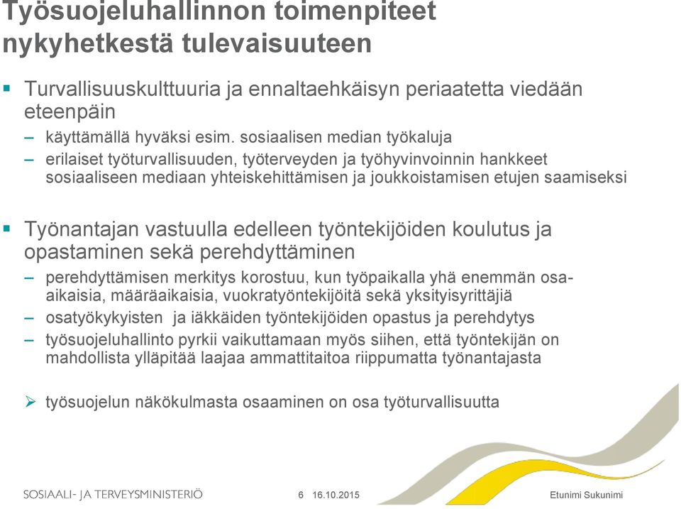 edelleen työntekijöiden koulutus ja opastaminen sekä perehdyttäminen perehdyttämisen merkitys korostuu, kun työpaikalla yhä enemmän osaaikaisia, määräaikaisia, vuokratyöntekijöitä sekä