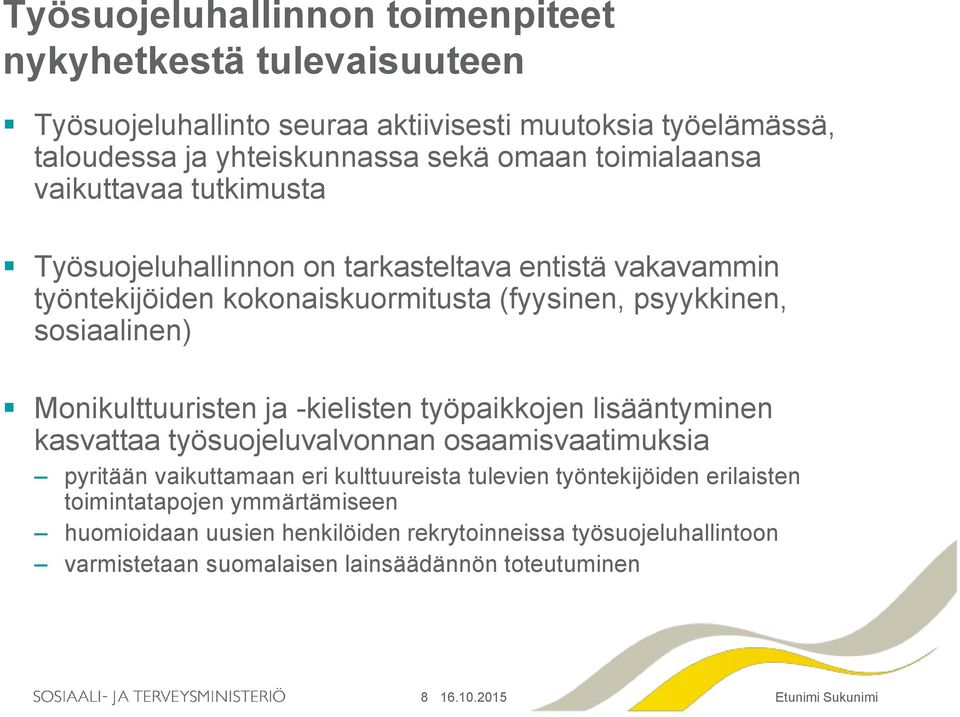 Monikulttuuristen ja -kielisten työpaikkojen lisääntyminen kasvattaa työsuojeluvalvonnan osaamisvaatimuksia pyritään vaikuttamaan eri kulttuureista tulevien