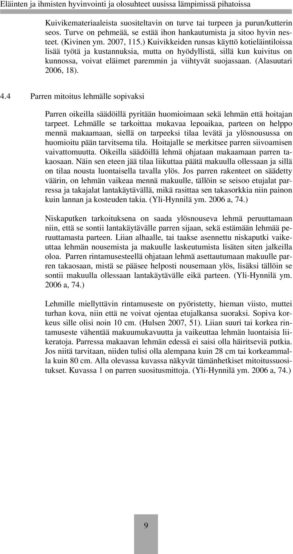 (Alasuutari 2006, 18). 4.4 Parren mitoitus lehmälle sopivaksi Parren oikeilla säädöillä pyritään huomioimaan sekä lehmän että hoitajan tarpeet.