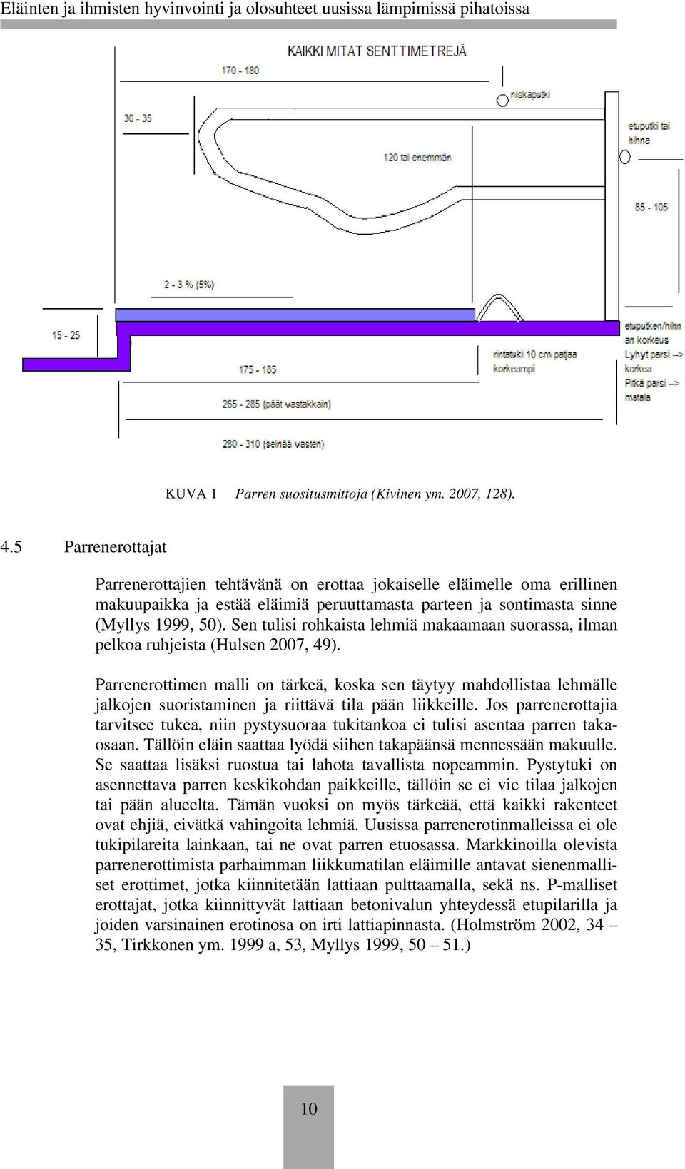 Sen tulisi rohkaista lehmiä makaamaan suorassa, ilman pelkoa ruhjeista (Hulsen 2007, 49).