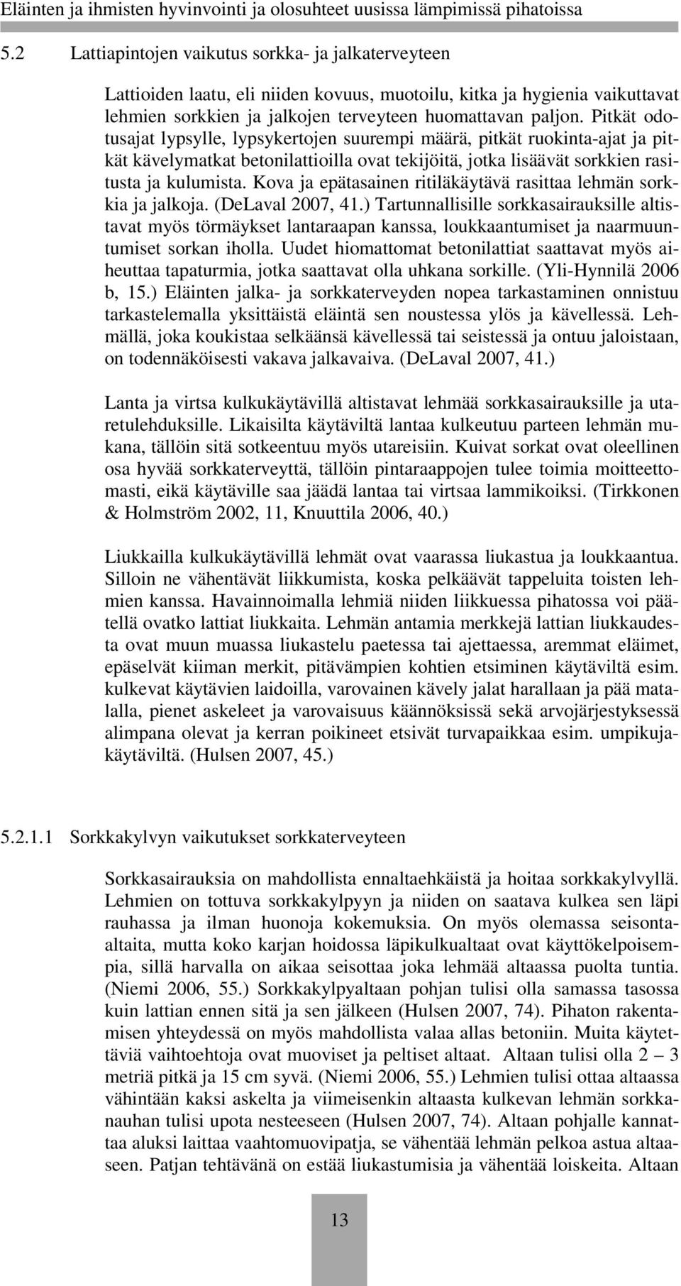 Kova ja epätasainen ritiläkäytävä rasittaa lehmän sorkkia ja jalkoja. (DeLaval 2007, 41.