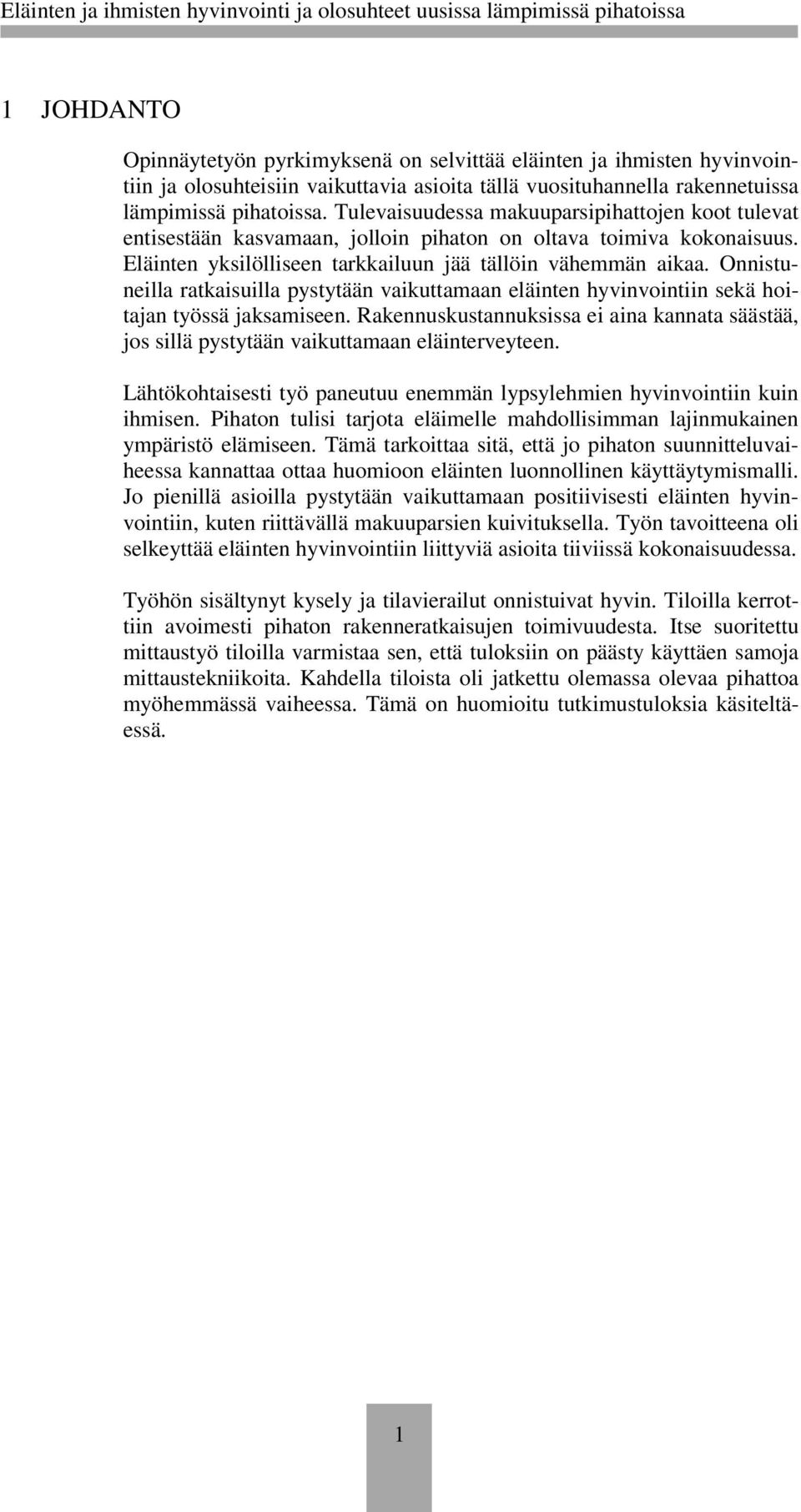 Onnistuneilla ratkaisuilla pystytään vaikuttamaan eläinten hyvinvointiin sekä hoitajan työssä jaksamiseen.