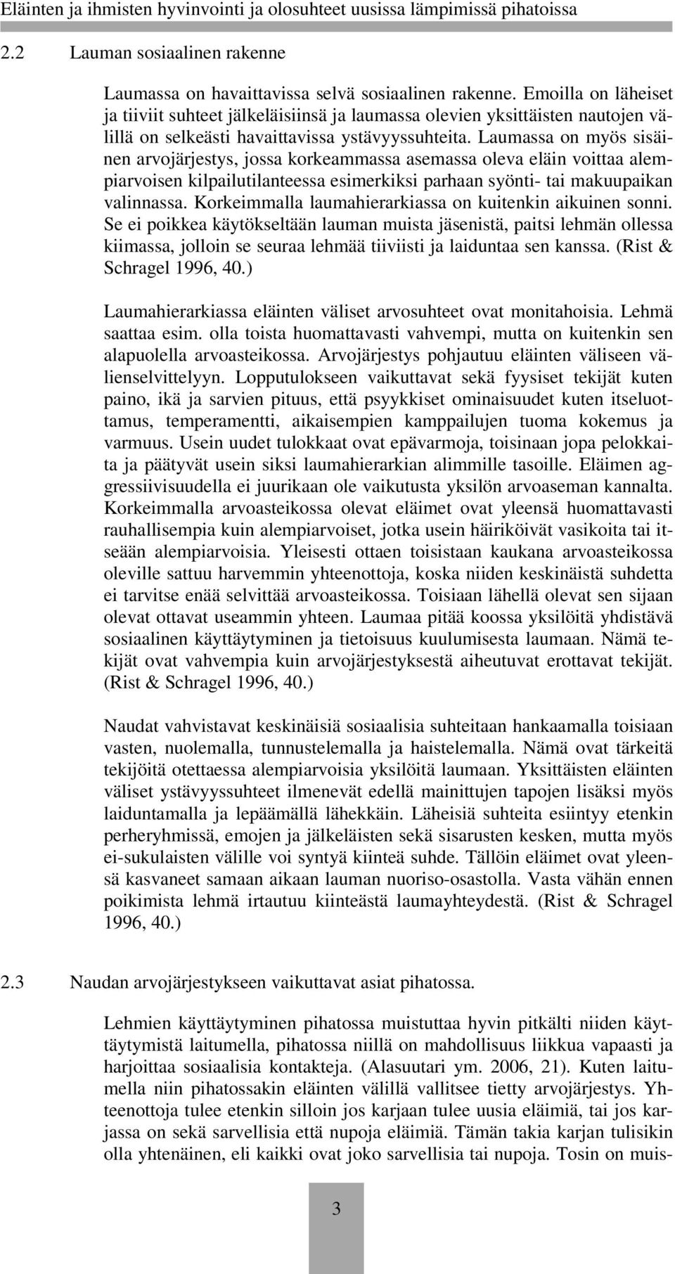 Laumassa on myös sisäinen arvojärjestys, jossa korkeammassa asemassa oleva eläin voittaa alempiarvoisen kilpailutilanteessa esimerkiksi parhaan syönti- tai makuupaikan valinnassa.