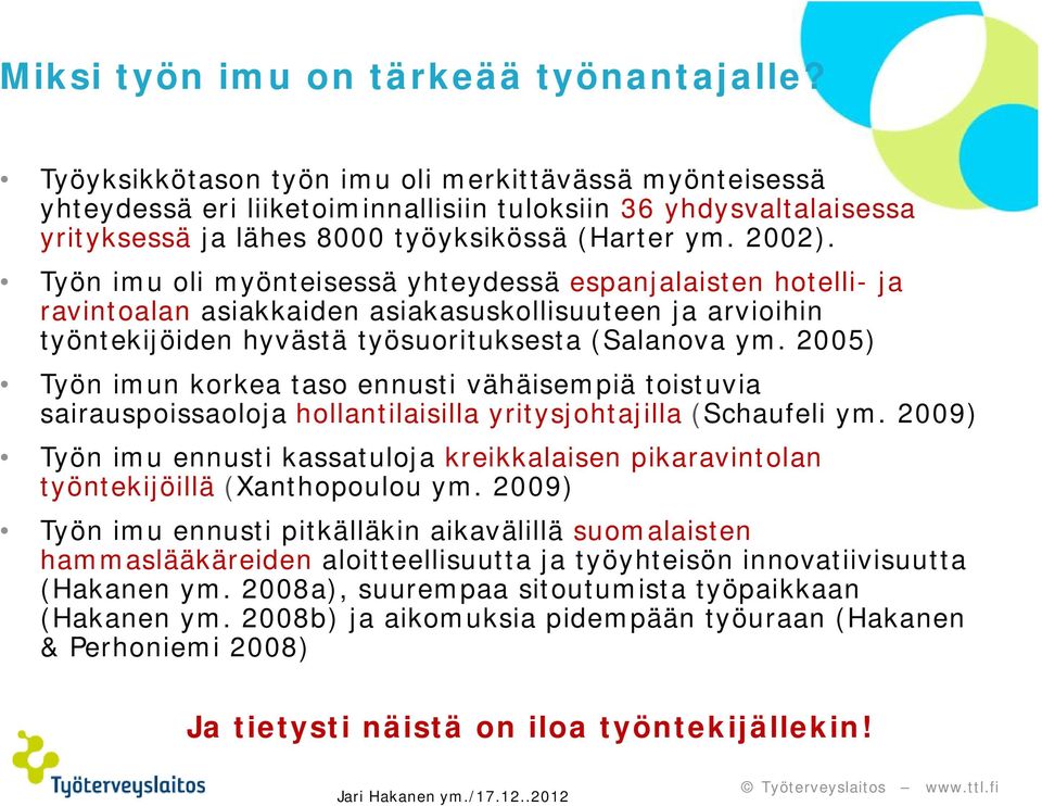 Työn imu oli myönteisessä yhteydessä espanjalaisten hotelli- ja ravintoalan asiakkaiden asiakasuskollisuuteen ja arvioihin työntekijöiden hyvästä työsuorituksesta (Salanova ym.