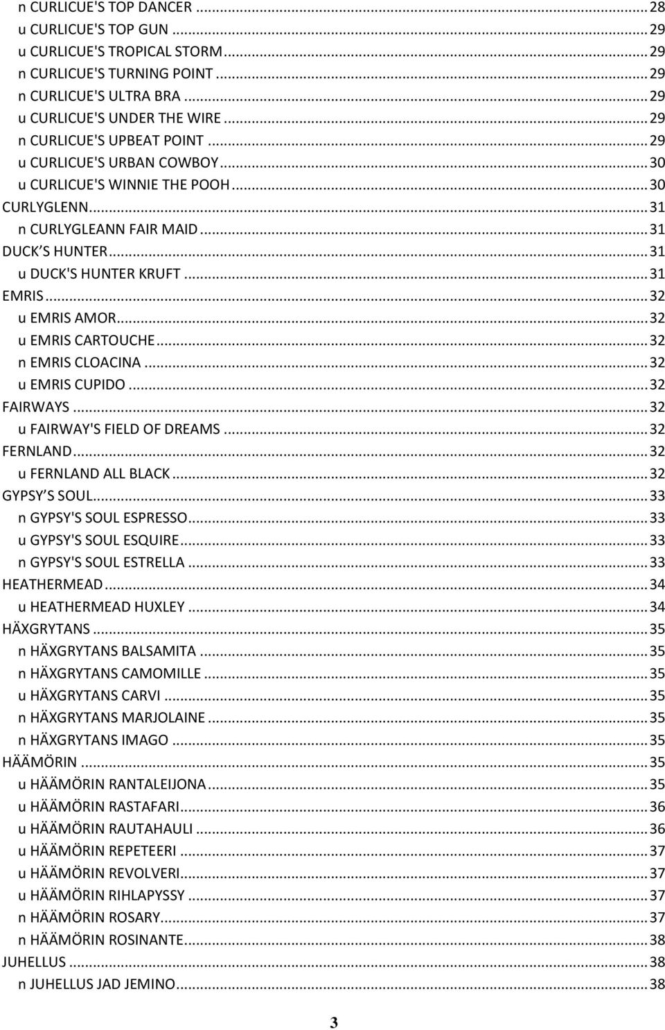 .. 31 EMRIS... 32 u EMRIS AMOR... 32 u EMRIS CARTOUCHE... 32 n EMRIS CLOACINA... 32 u EMRIS CUPIDO... 32 FAIRWAYS... 32 u FAIRWAY'S FIELD OF DREAMS... 32 FERNLAND... 32 u FERNLAND ALL BLACK.