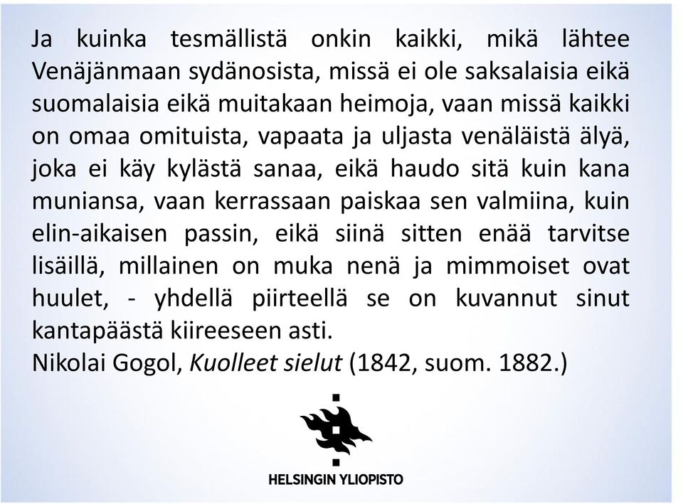 muniansa, vaan kerrassaan paiskaa sen valmiina, kuin elin-aikaisen passin, eikä siinä sitten enää tarvitse lisäillä, millainen on muka