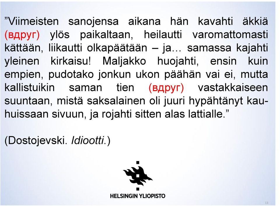 Maljakko huojahti, ensin kuin empien, pudotako jonkun ukon päähän vai ei, mutta kallistuikin saman tien
