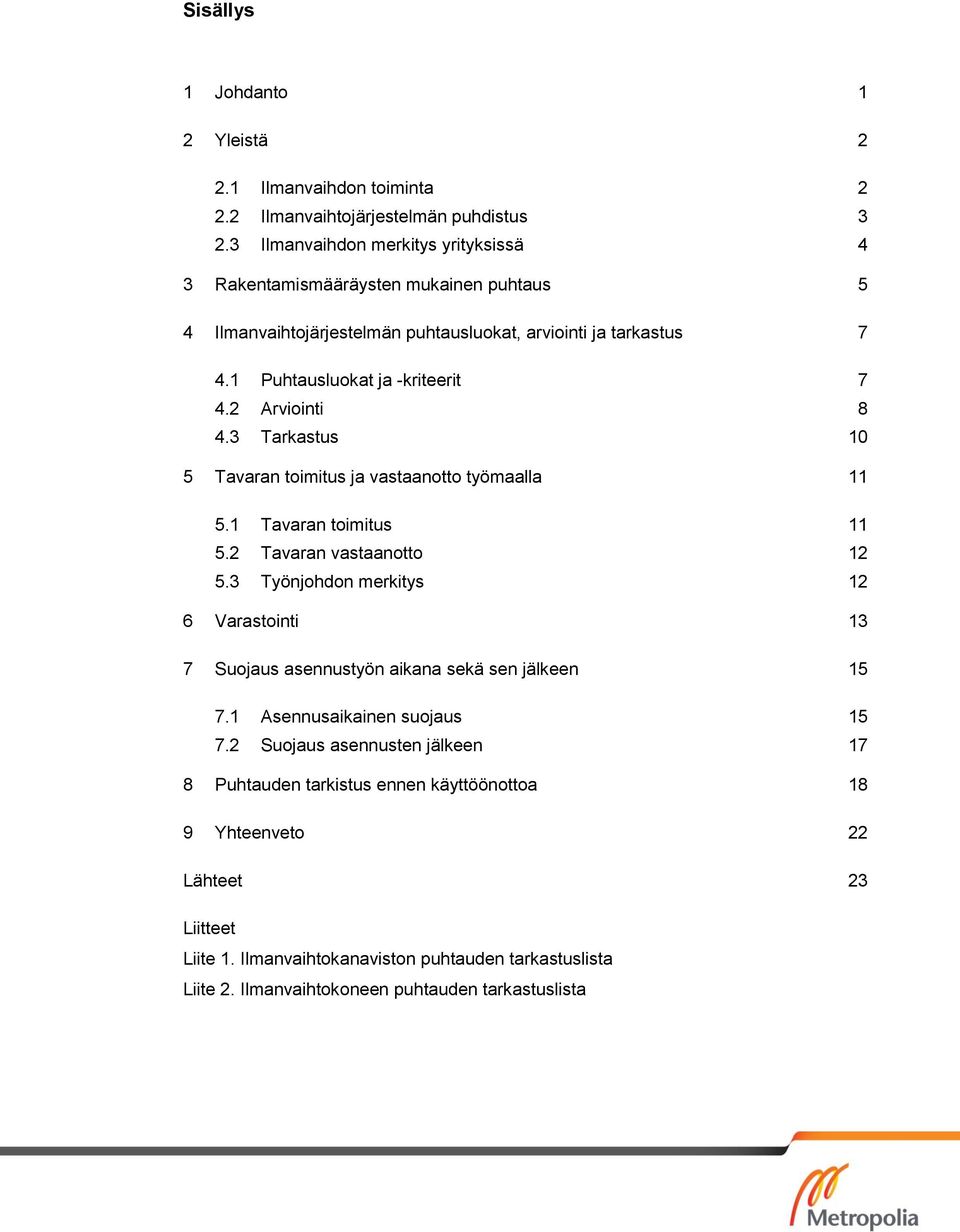 2 Arviointi 8 4.3 Tarkastus 10 5 Tavaran toimitus ja vastaanotto työmaalla 11 5.1 Tavaran toimitus 11 5.2 Tavaran vastaanotto 12 5.