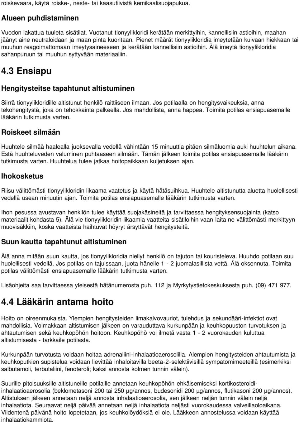 Pienet määrät tionyylikloridia imeytetään kuivaan hiekkaan tai muuhun reagoimattomaan imeytysaineeseen ja kerätään kannellisiin astioihin.