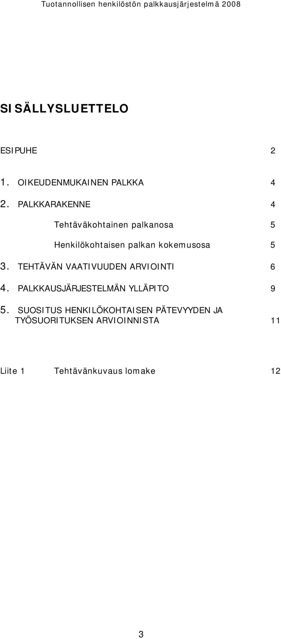 5 3. TEHTÄVÄN VAATIVUUDEN ARVIOINTI 6 4. PALKKAUSJÄRJESTELMÄN YLLÄPITO 9 5.