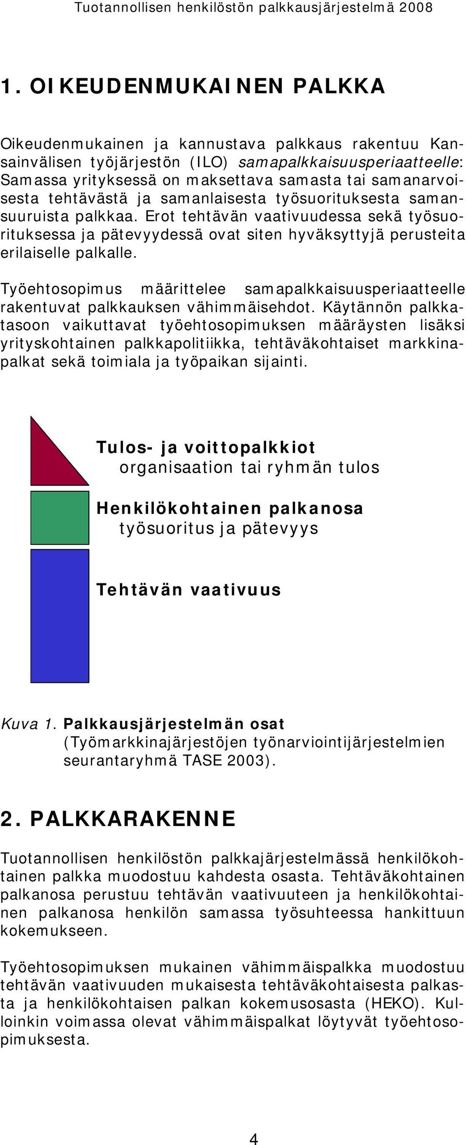 Erot tehtävän vaativuudessa sekä työsuorituksessa ja pätevyydessä ovat siten hyväksyttyjä perusteita erilaiselle palkalle.