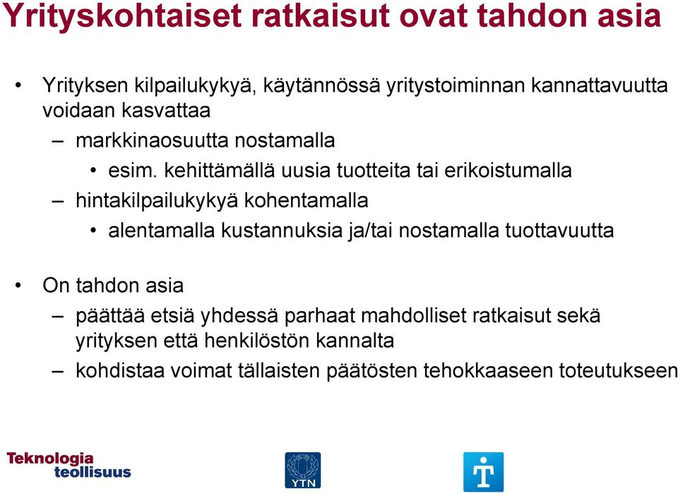 kehittämällä uusia tuotteita tai erikoistumalla hintakilpailukykyä kohentamalla alentamalla kustannuksia ja/tai