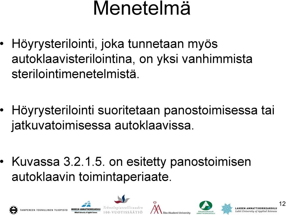 Höyrysterilointi suoritetaan panostoimisessa tai jatkuvatoimisessa