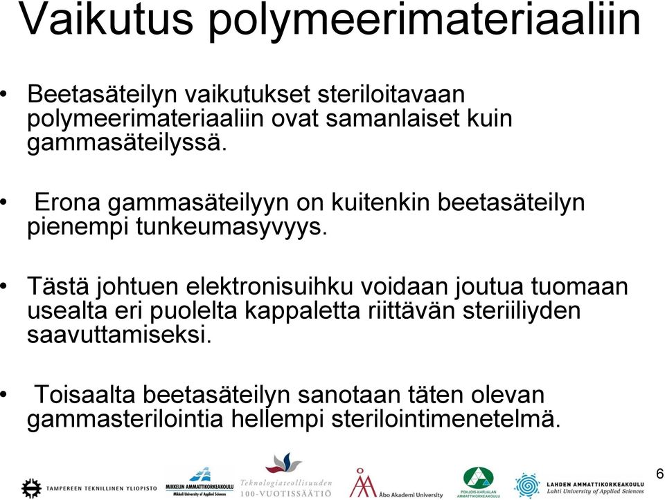 Tästä johtuen elektronisuihku voidaan joutua tuomaan usealta eri puolelta kappaletta riittävän