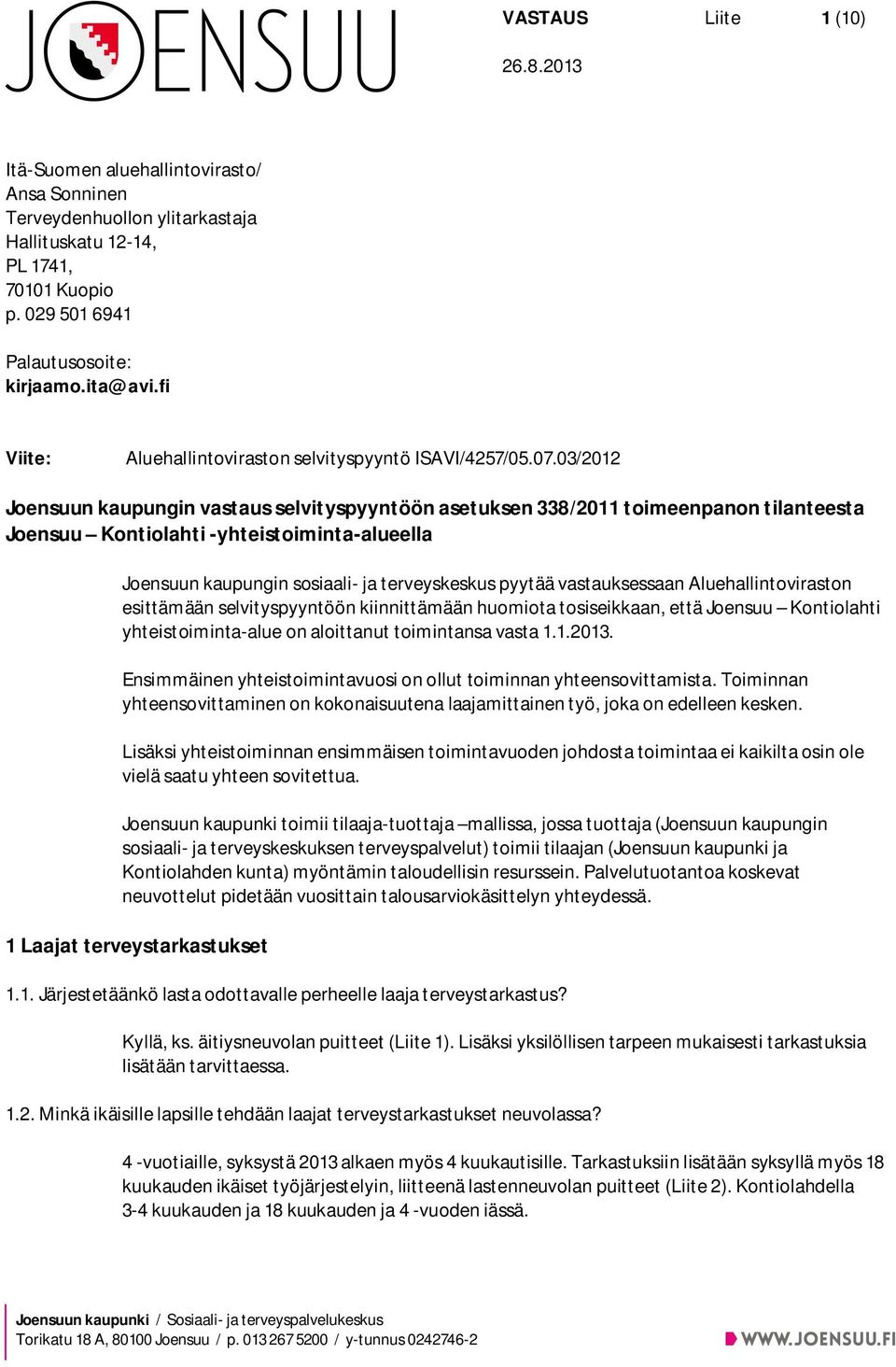 03/2012 Joensuun kaupungin vastaus selvityspyyntöön asetuksen 338/2011 toimeenpanon tilanteesta Joensuu Kontiolahti -yhteistoiminta-alueella Joensuun kaupungin sosiaali- ja terveyskeskus pyytää