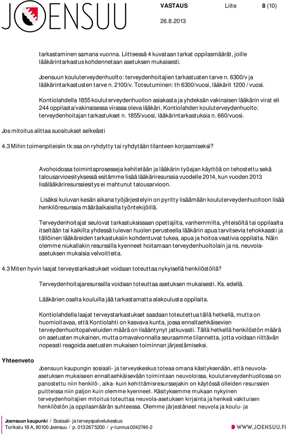 Kontiolahdella 1855 kouluterveydenhuollon asiakasta ja yhdeksän vakinaisen lääkärin virat eli 244 oppilasta/vakinaisessa virassa oleva lääkäri.