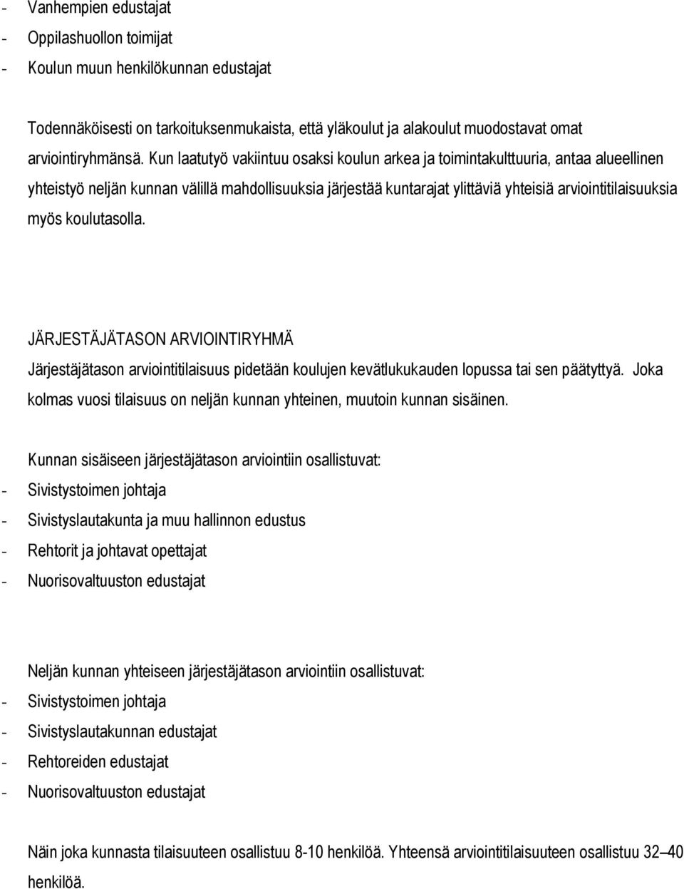 koulutasolla. JÄRJESTÄJÄTASON ARVIOINTIRYHMÄ Järjestäjätason arviointitilaisuus pidetään koulujen kevätlukukauden lopussa tai sen päätyttyä.