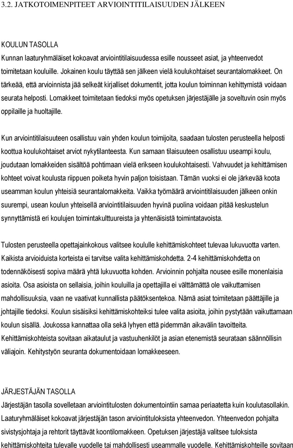 On tärkeää, että arvioinnista jää selkeät kirjalliset dokumentit, jotta koulun toiminnan kehittymistä voidaan seurata helposti.