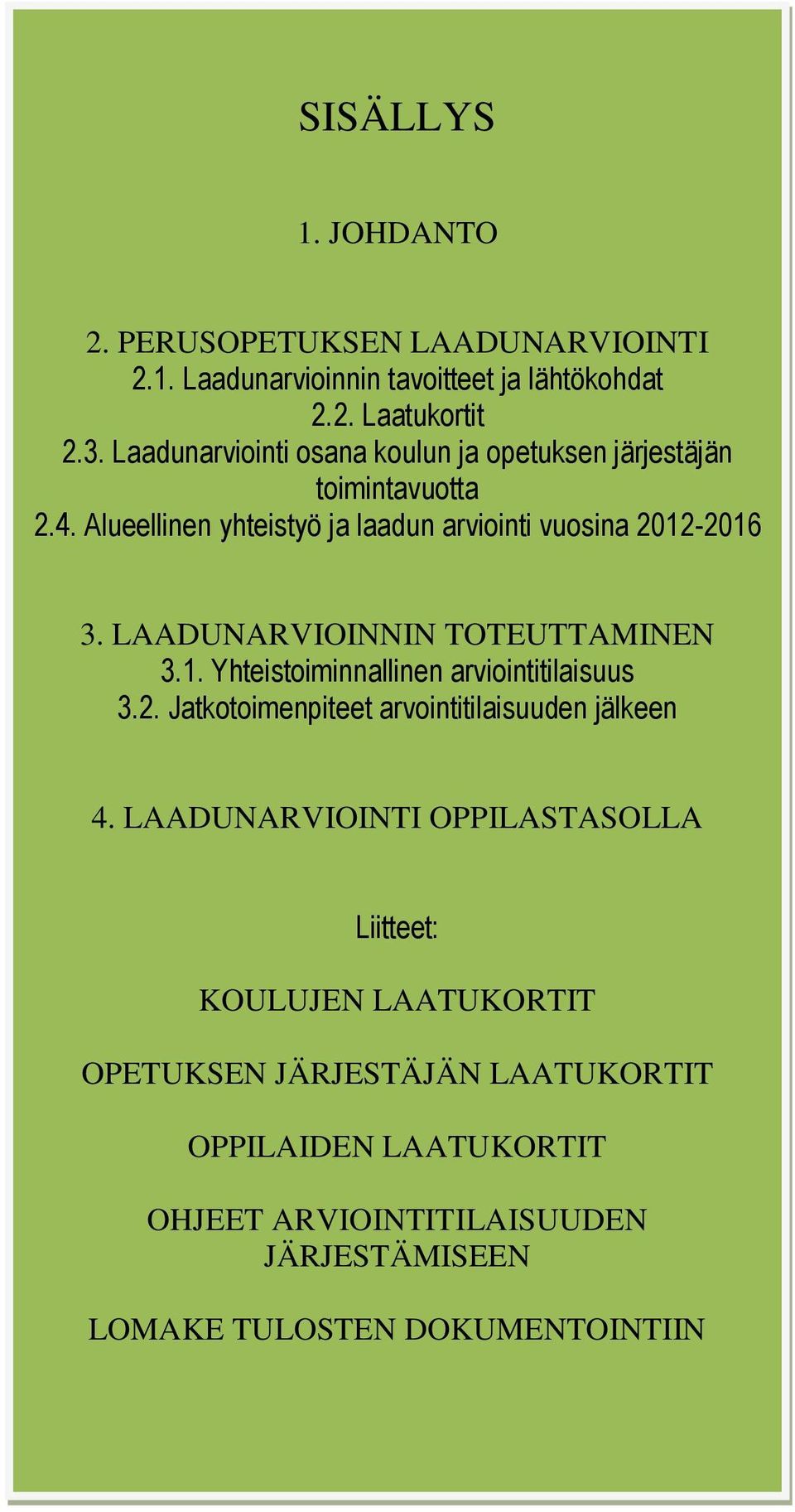 LAADUNARVIOINNIN TOTEUTTAMINEN 3.1. Yhteistoiminnallinen arviointitilaisuus 3.2. Jatkotoimenpiteet arvointitilaisuuden jälkeen 4.