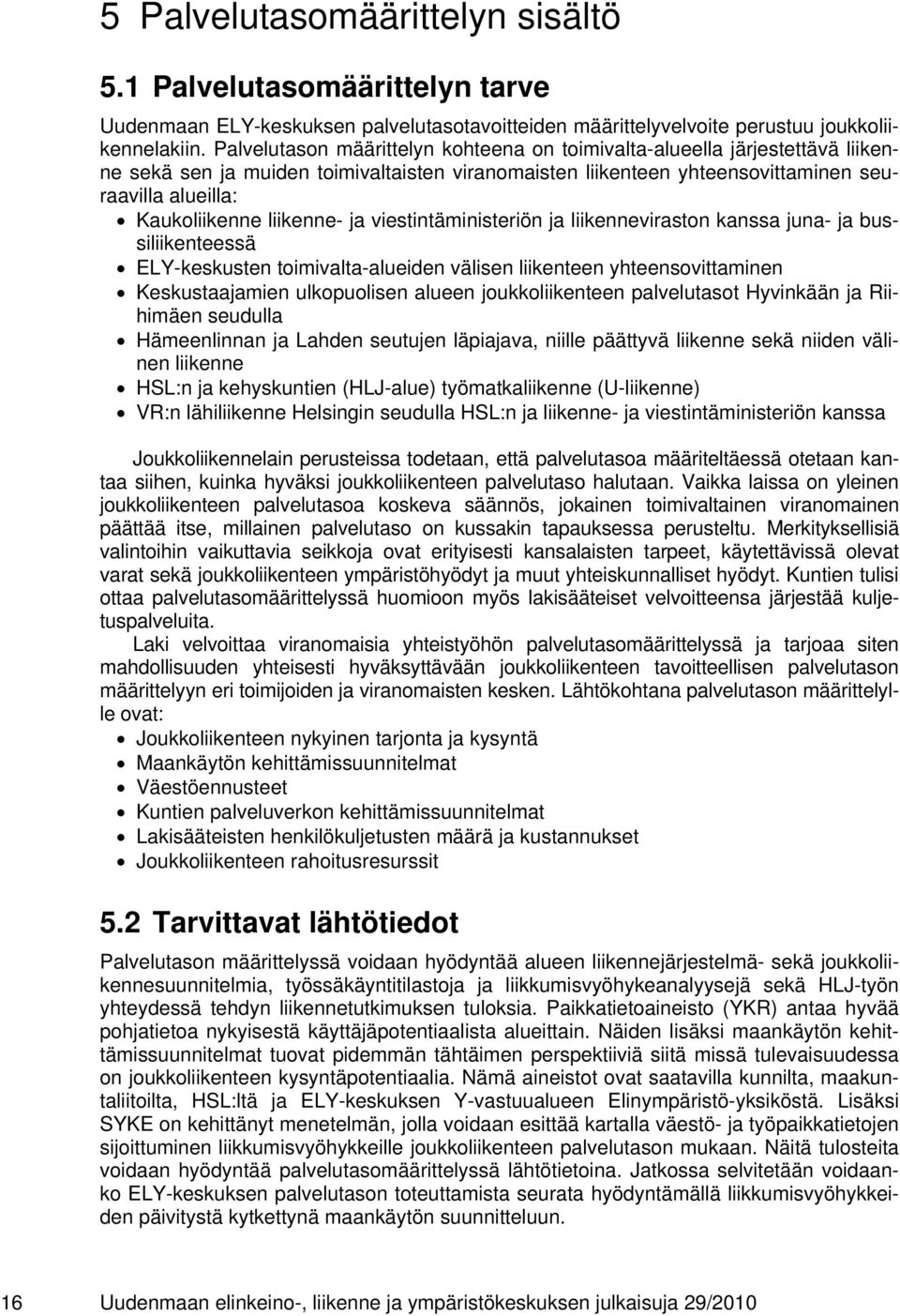 liikenne- ja viestintäministeriön ja liikenneviraston kanssa juna- ja bussiliikenteessä ELY-keskusten toimivalta-alueiden välisen liikenteen yhteensovittaminen Keskustaajamien ulkopuolisen alueen