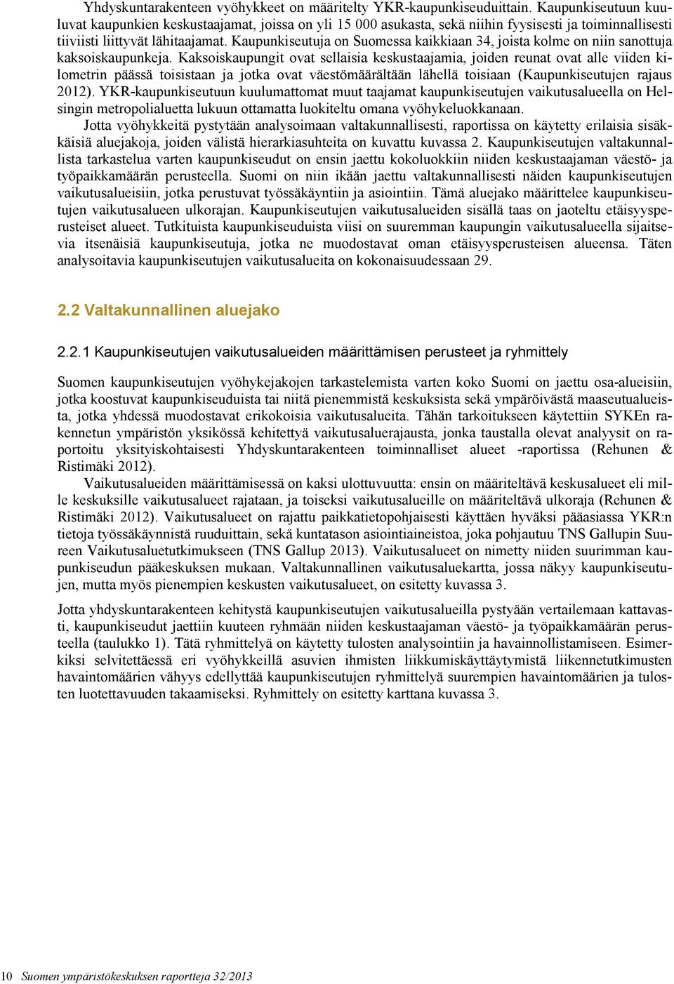 Kaupunkiseutuja on Suomessa kaikkiaan 34, joista kolme on niin sanottuja kaksoiskaupunkeja.