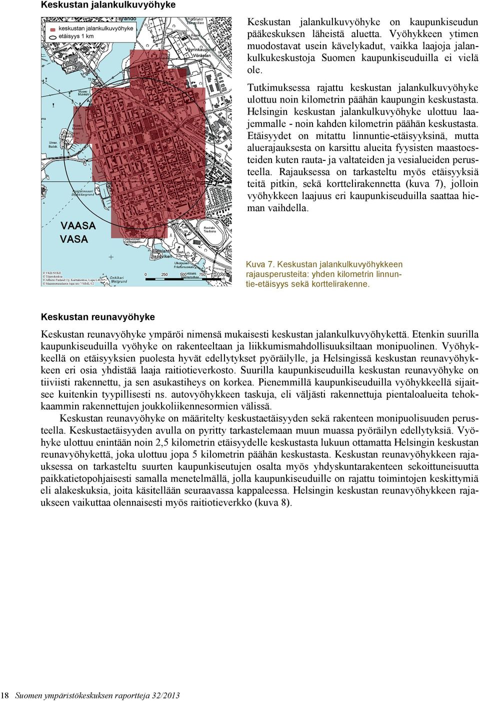 Helsingin ulottuu laajemmalle - noin kahden kilometrin päähän keskustasta.