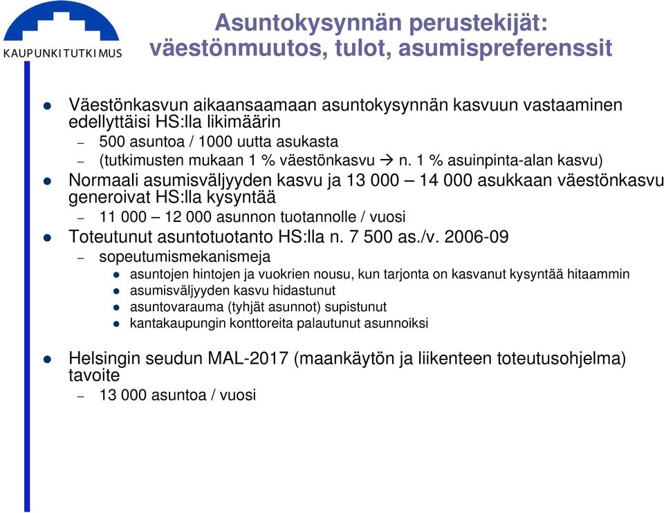 1 % asuinpinta-alan kasvu) Normaali asumisväljyyden kasvu ja 13 000 14 000 asukkaan väestönkasvu generoivat HS:lla kysyntää 11 000 12 000 asunnon tuotannolle / vuosi Toteutunut asuntotuotanto