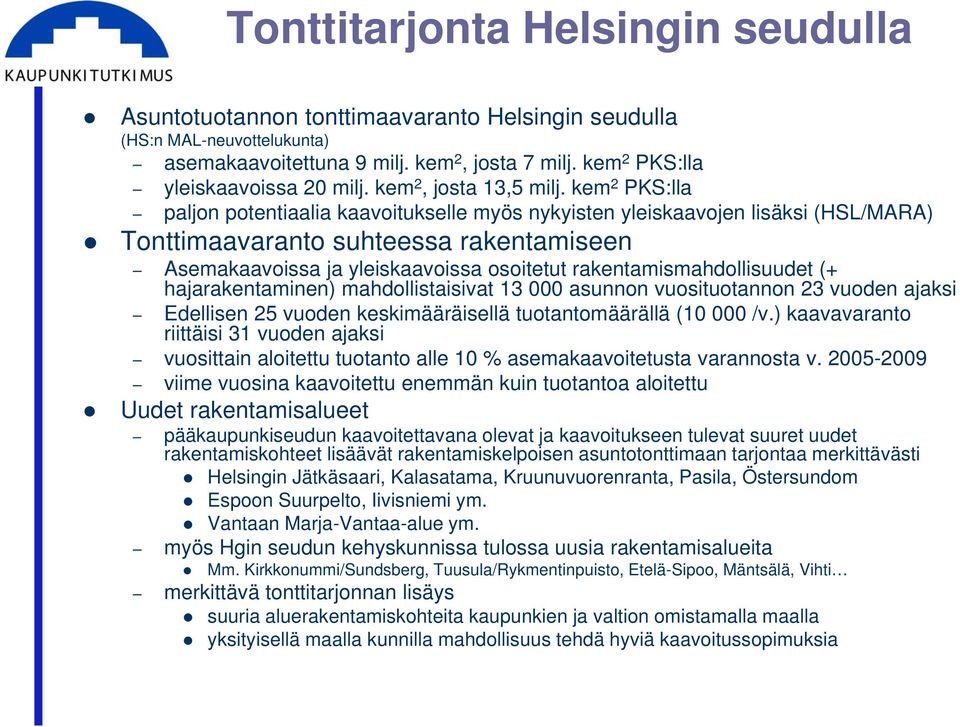 kem 2 PKS:lla paljon potentiaalia kaavoitukselle myös nykyisten yleiskaavojen lisäksi (HSL/MARA) Tonttimaavaranto suhteessa rakentamiseen Asemakaavoissa ja yleiskaavoissa osoitetut