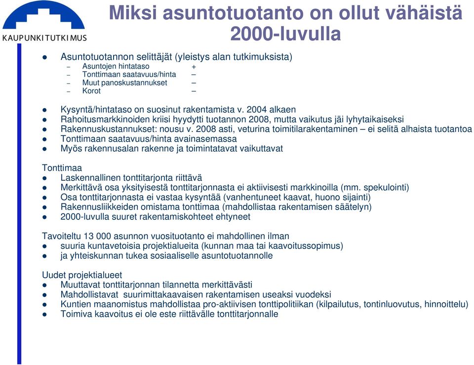 2008 asti, veturina toimitilarakentaminen ei selitä alhaista tuotantoa Tonttimaan saatavuus/hinta avainasemassa Myös rakennusalan rakenne ja toimintatavat vaikuttavat Tonttimaa Laskennallinen