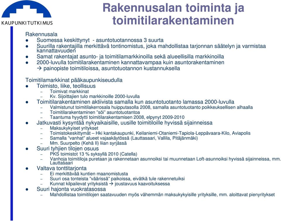 toimitiloissa, asuntotuotannon kustannuksella Toimitilamarkkinat pääkaupunkiseudulla Toimisto, liike, teollisuus Toimivat markkinat Kv.