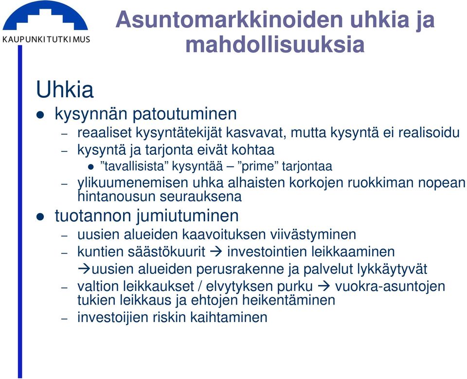 tuotannon jumiutuminen uusien alueiden kaavoituksen viivästyminen kuntien säästökuurit investointien leikkaaminen uusien alueiden perusrakenne ja