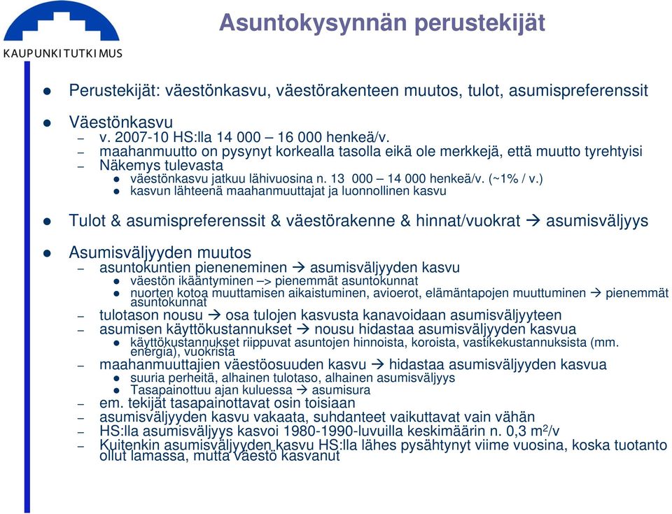 ) kasvun lähteenä maahanmuuttajat ja luonnollinen kasvu Tulot & asumispreferenssit & väestörakenne & hinnat/vuokrat asumisväljyys Asumisväljyyden muutos asuntokuntien pieneneminen asumisväljyyden