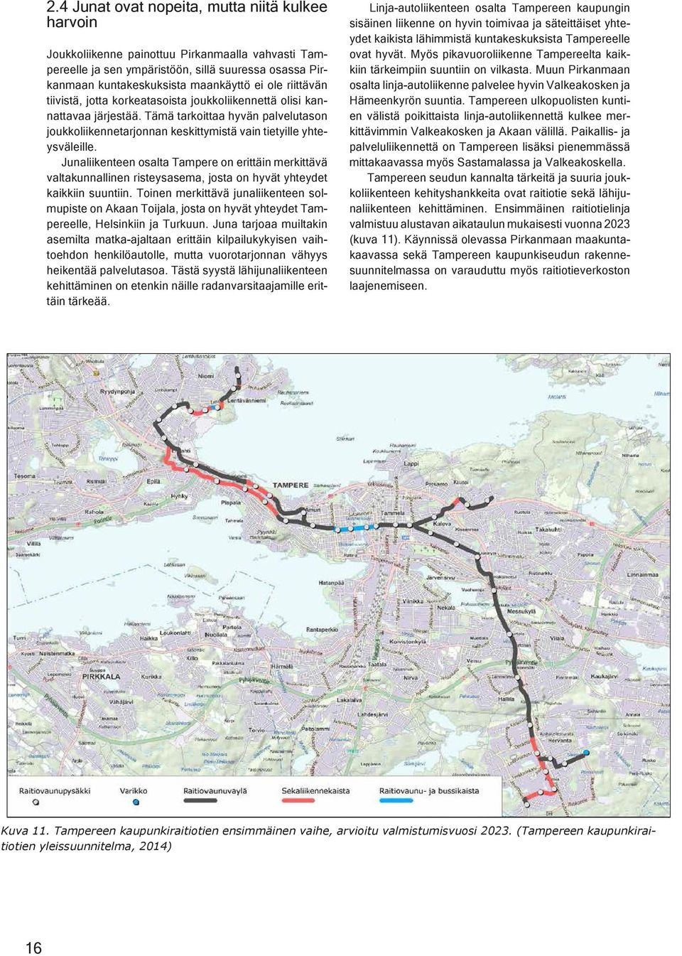 Junaliikenteen osalta Tampere on erittäin merkittävä valtakunnallinen risteysasema, josta on hyvät yhteydet kaikkiin suuntiin.