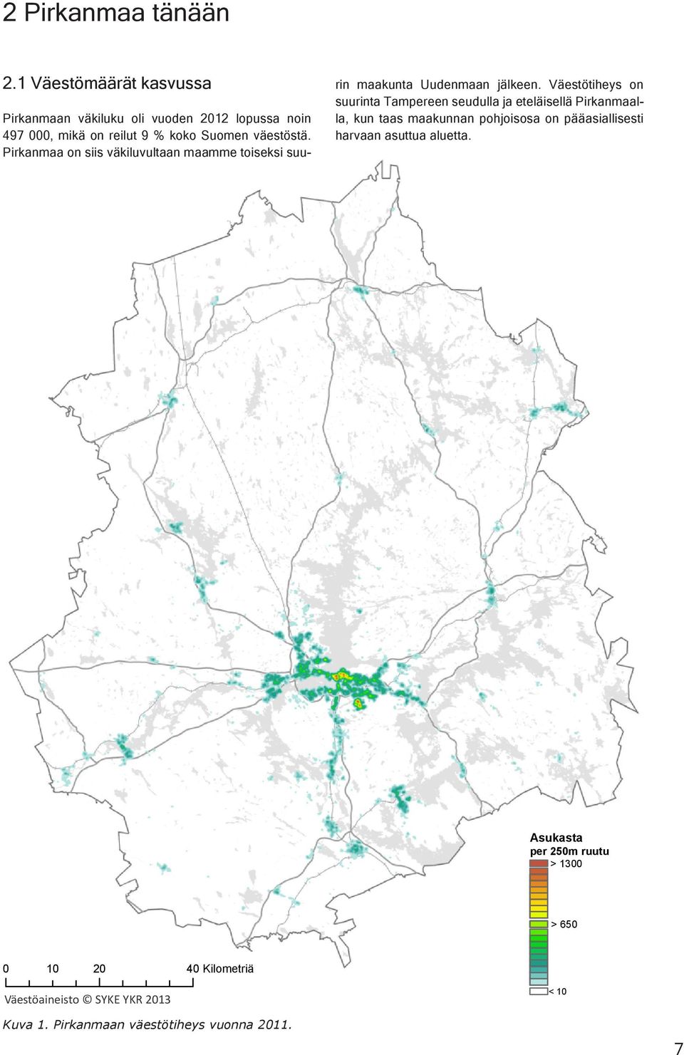 Pirkanmaa on siis väkiluvultaan maamme toiseksi suu- Pirkanmaan väestötiheys 2011 rin maakunta Uudenmaan jälkeen.