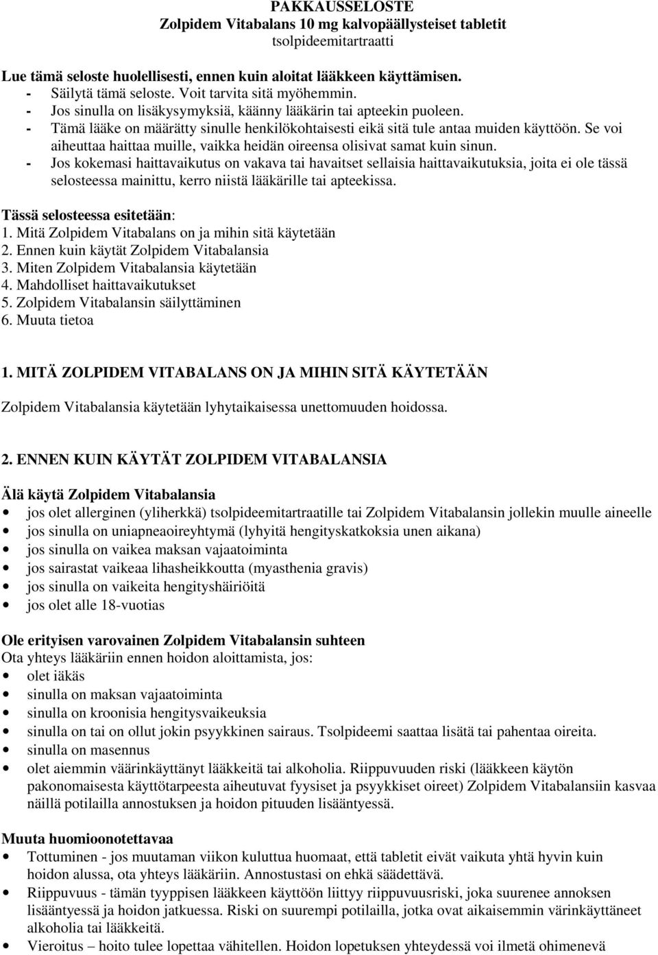 Se voi aiheuttaa haittaa muille, vaikka heidän oireensa olisivat samat kuin sinun.