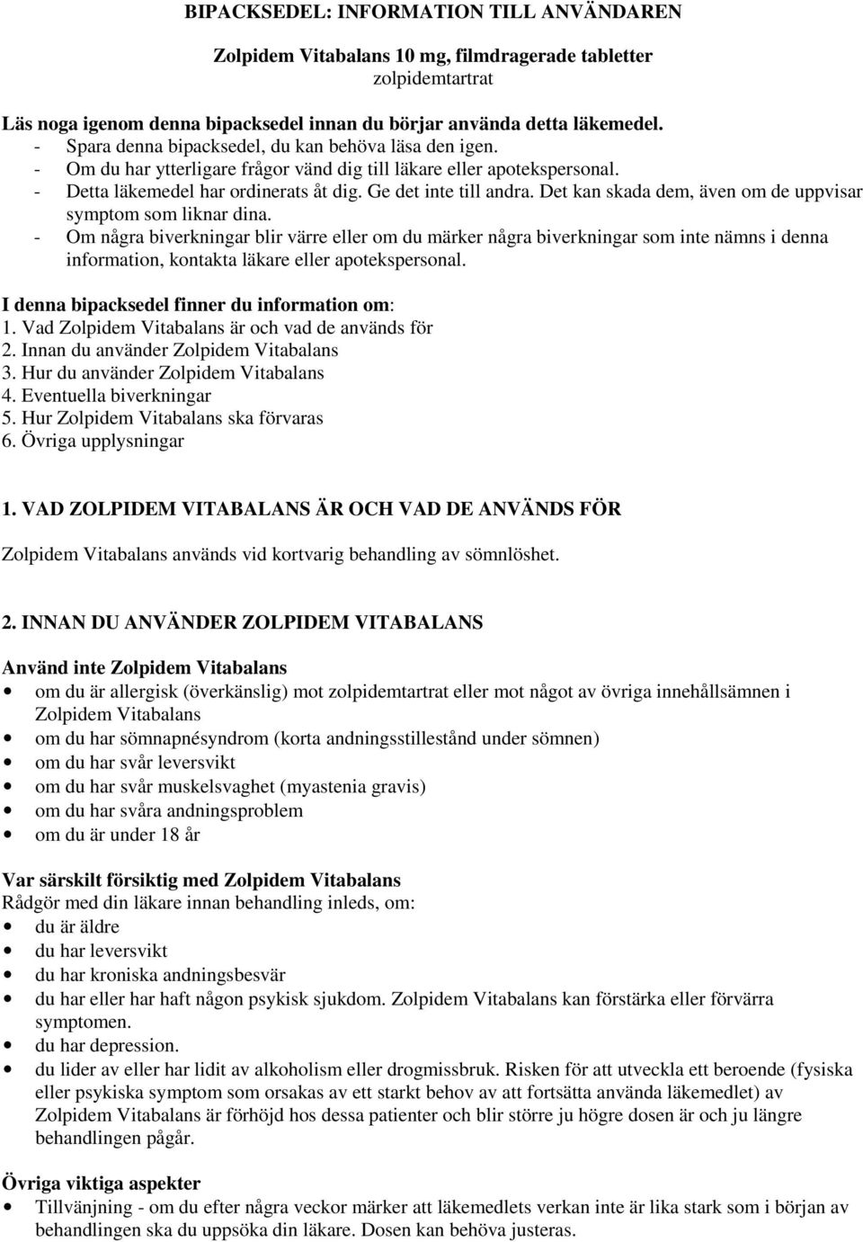 Det kan skada dem, även om de uppvisar symptom som liknar dina.