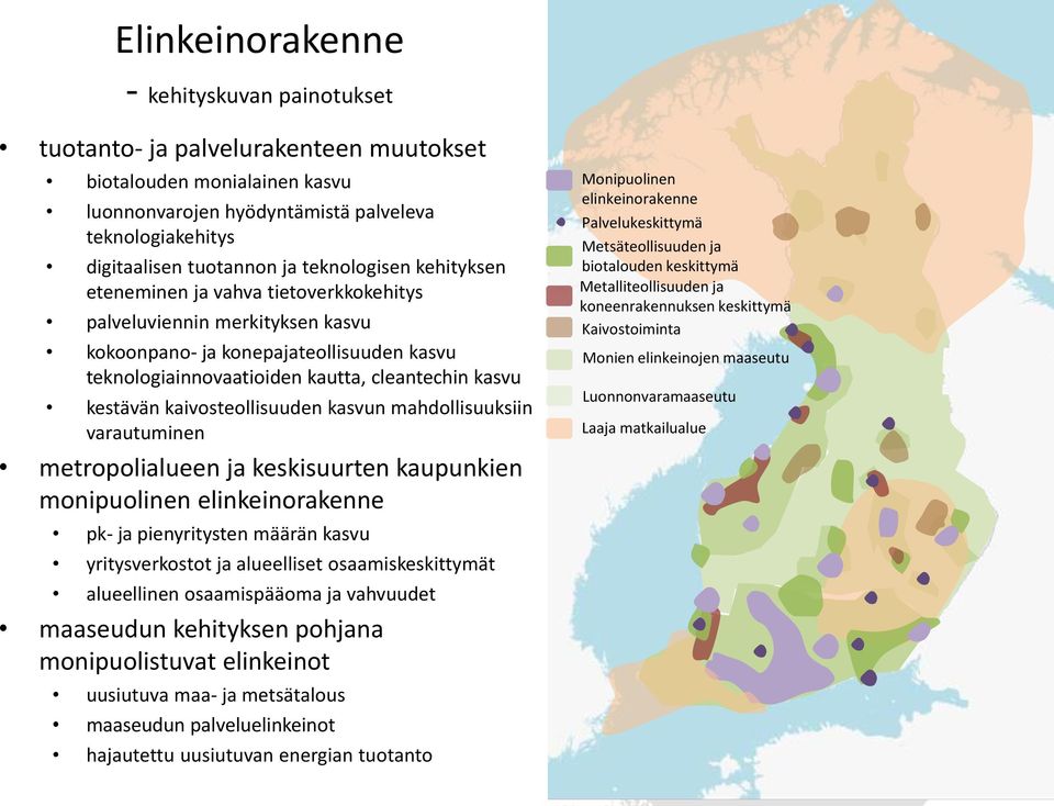 kaivosteollisuuden kasvun mahdollisuuksiin varautuminen metropolialueen ja keskisuurten kaupunkien monipuolinen elinkeinorakenne pk- ja pienyritysten määrän kasvu yritysverkostot ja alueelliset