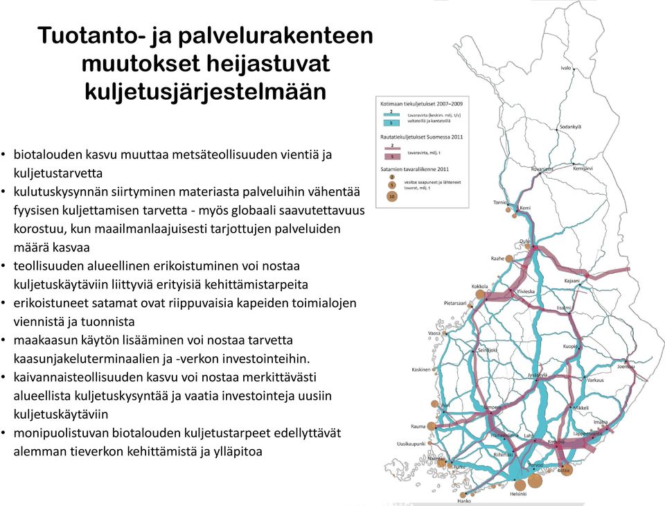 erikoistuminen voi nostaa kuljetuskäytäviin liittyviä erityisiä kehittämistarpeita erikoistuneet satamat ovat riippuvaisia kapeiden toimialojen viennistä ja tuonnista maakaasun käytön lisääminen voi