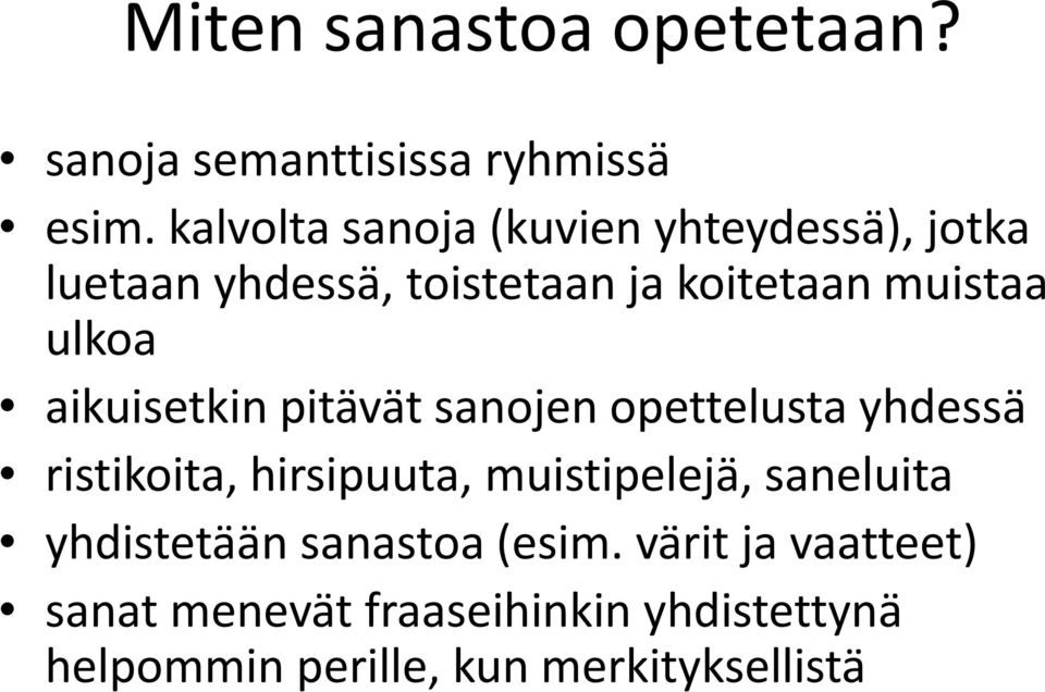 ulkoa aikuisetkin pitävät sanojen opettelusta yhdessä ristikoita, hirsipuuta, muistipelejä,