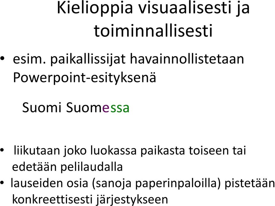 Suome ssa liikutaan joko luokassa paikasta toiseen tai edetään